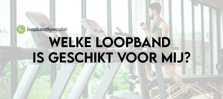 Welke loopband is geschikt voor mij?